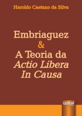 Capa do livro: Embriaguez & A Teoria da Actio Libera In Causa, Haroldo Caetano da Silva