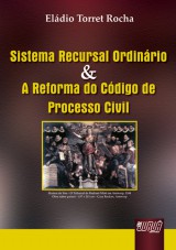 Capa do livro: Sistema Recursal Ordinrio & A Reforma do Cdigo de Processo Civil, Eldio Torret Rocha