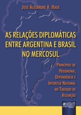 Capa do livro: Relaes Diplomticas entre Argentina e Brasil no Mercosul, As - Princpios de Hegemonia, Dependncia e Interesse Nacional no Tratado de Assuno, Jos Alexandre A. Hage