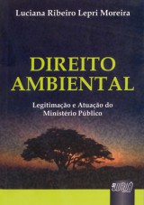 Capa do livro: Direito Ambiental Legitimao e Atuao do Ministrio Pblico, Luciana Ribeiro Lepri Moreira