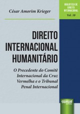 Capa do livro: Direito Internacional Humanitrio - O Precedente do Comit Internacional da Cruz Vermelha e o Tribunal Penal Internacional, Csar Amorim Krieger