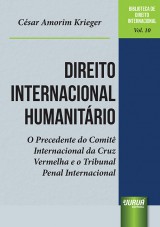 Capa do livro: Direito Internacional Humanitário - O Precedente do Comitê Internacional da Cruz Vermelha e o Tribunal Penal Internacional, César Amorim Krieger