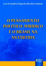 Capa do livro: Pensamento Poltico Jurdico e o Brasil na Antrtida, O, Leo Evandro Figueiredo dos Santos
