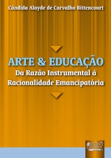 Capa do livro: Arte e Educação - Da Razão Instrumental à Racionalidade Emancipatória, Cândida Alayde de Carvalho Bittencourt