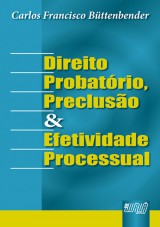 Capa do livro: Direito Probatrio, Precluso e Efetividade Processual, Carlos Francisco Bttenbender
