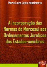 Capa do livro: Incorporao das Normas do Mercosul aos Ordenamentos Jurdicos dos Estados-membros, A, Maria Luiza Justo Nascimento