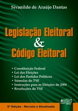 Capa do livro: Legislao Eleitoral e Cdigo Eleitoral - 6 Edio Atualizada 2004, Silvanildo de Arajo Dantas