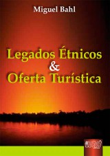 Capa do livro: Legados Étnicos E Oferta Turística, Miguel Bahl