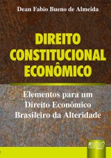 Capa do livro: Direito Constitucional Econmico - Elementos para um Direito Econmico Brasileiro da Alteridade, Dean Fabio Bueno de Almeida