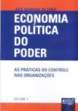 Capa do livro: Economia Poltica do Poder - As Prticas do Controle nas Organizaes - Volume 3, Jos Henrique de Faria