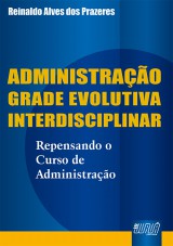 Capa do livro: Administração Grade Evolutiva Interdisciplinar - Repensando o Curso de Administração, Reinaldo Alves dos Prazeres