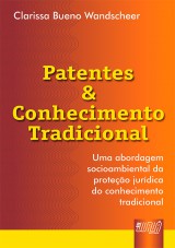Capa do livro: Patentes & Conhecimento Tradicional - Uma Abordagem Socioambiental da Proteo Jurdica do Conhecimento Tradicional, Clarissa Bueno Wandscheer