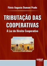 Capa do livro: Tributação das Cooperativas - À Luz do Direito Cooperativo, Flávio Augusto Dumont Prado