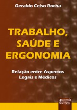 Capa do livro: Trabalho, Sade e Ergonomia - Relao entre Aspectos Legais e Mdicos, Geraldo Celso Rocha