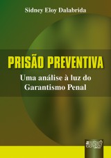 Capa do livro: Priso Preventiva - Uma anlise  luz do Garantismo Penal, Sidney Eloy Dalabrida
