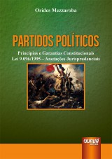 Capa do livro: Partidos Polticos - Princpios e Garantias Constitucionais - Lei 9.096/95 - Anotaes Jurisprudenciais, Orides Mezzaroba