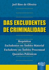 Capa do livro: Excludentes de Criminalidade, Das - Requisitos - Excludentes no mbito Material - Excludente no mbito Processual - Questes Polmicas, Jol Bino de Oliveira