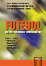 Capa do livro: Futebol - Aspectos Fisiolgicos e Metodolgicos, Victor N. Seluianov, Serguei K. Sarsania e Konstantin S. Sarsania