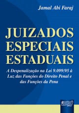 Capa do livro: Juizados Especiais Estaduais - A Despenalização na Lei 9.099/95 à Luz das Funções do Direito Penal e das Funções da Pena, Jamal Abi Faraj