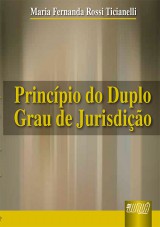 Capa do livro: Princpio do Duplo Grau de Jurisdio, Maria Fernanda Rossi Ticianelli