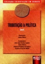 Capa do livro: Tributao & Poltica - Livro 6 - Coleo Tributao em Debate, Coordenador: James Marins