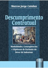 Capa do livro: Descumprimento Contratual - Modalidades, Consequncias e Hipteses de Excluso do Dever de Indenizar, Marcos Jorge Catalan