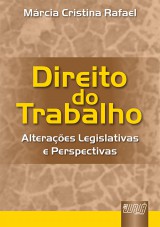 Capa do livro: Direito do Trabalho - Alteraes Legislativas e Perspectivas, Mrcia Cristina Rafael