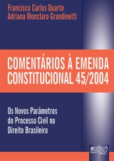 Capa do livro: Comentrios  Emenda Constitucional 45/2004, Francisco Carlos Duarte e Adriana Monclaro Grandinetti