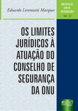 Capa do livro: Os Limites Jurdicos  Atuao do Conselho de Segurana da ONU, Eduardo Lorenzetti Marques