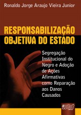 Capa do livro: Responsabilizao Objetiva do Estado - Segregao Institucional do Negro e Adoo de Aes Afirmativas como Reparao aos Danos Causados, Ronaldo Jorge Araujo Vieira Junior