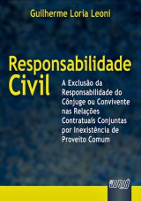 Capa do livro: Responsabilidade Civil - A Excluso da Responsabilidade do Cnjuge ou Convivente nas Relaes Conjuntas, Guilherme Loria Leoni