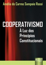 Capa do livro: Cooperativismo -  Luz dos Princpios Constitucionais, Amlia do Carmo Sampaio Rossi