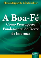 Capa do livro: Boa-F Como Pressuposto Fundamental do Dever de Informar, A, Flora Margarida Clock Schier
