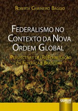Capa do livro: Federalismo no Contexto da Nova Ordem Global - Perspectivas de (Re)Formulao da Federao Brasileira, Roberta Camineiro Baggio