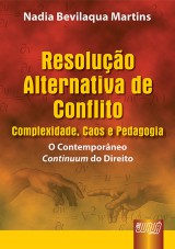 Capa do livro: Resoluo Alternativa de Conflito: Complexidade, Caos e Pedagogia - O Contemporneo Continuum do Direito, Nadia Bevilaqua Martins
