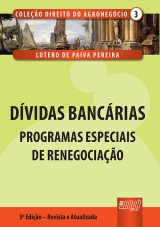 Capa do livro: Dvidas Bancrias  Programas Especiais de Renegociao - Coleo Direito do Agronegcio - Volume III - 3 Edio - Revista e Atualizada, Lutero de Paiva Pereira