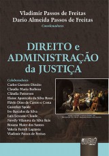Capa do livro: Direito e Administrao da Justia, Coordenadores: Vladimir Passos de Freitas e Dario Almeida Passos de Freitas