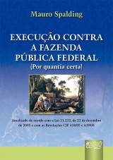 Capa do livro: Execuo contra a Fazenda Pblica Federal (Por Quantia Certa) - Atualizado de acordo com a Lei 11.232, de 22/12/2005 e com as Resolues CJF 438/05 e 439/05, Mauro Spalding