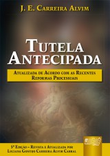 Capa do livro: Tutela Antecipada - De Acordo com as Recentes Reformas Processuais, J. E. Carreira Alvim