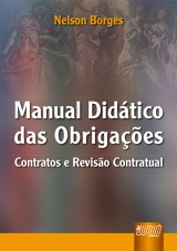 Capa do livro: Manual Didtico das Obrigaes - Contratos e Reviso Contratual, Nelson Borges