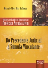 Capa do livro: Precedente Judicial  Smula Vinculante, Do - Biblioteca de Estudos em Homenagem ao Professor Arruda Alvim, Marcelo Alves Dias de Souza