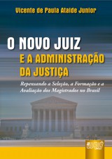 Capa do livro: Novo Juiz e a Administrao da Justia, O - Repensando a Seleo, a Formao e a Avaliao dos Magistrados no Brasil, Vicente de Paula Ataide Junior