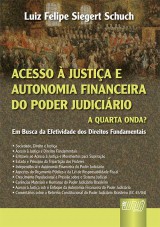 Capa do livro: Acesso  Justia e Autonomia Financeira do Poder Judicirio: a Quarta Onda? - Em Busca da Efetividade dos Direitos Fundamentais, Luiz Felipe Siegert Schuch