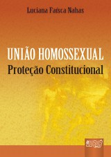 Capa do livro: União Homossexual - Proteção Constitucional, Luciana Faísca Nahas