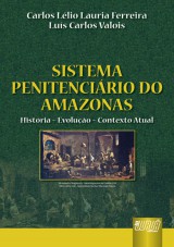 Capa do livro: Sistema Penitencirio do Amazonas - Histria  Evoluo  Contexto Atual, Carlos Llio Lauria Ferreira e Lus Carlos Valois