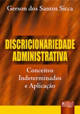 Capa do livro: Discricionariedade Administrativa - Conceitos Indeterminados e Aplicao, Gerson dos Santos Sicca