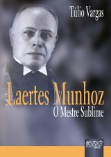 Capa do livro: Laertes Munhoz - O Mestre Sublime, Tlio Vargas