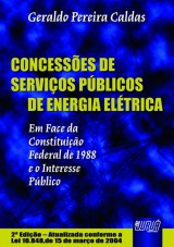 Capa do livro: Concesses de Servios Pblicos de Energia Eltrica - Em Face da Constituio Federal de 1988 e o Interesse Pblico - 2 Edio Atualizada - Lei 10.848/2004, Geraldo Pereira Caldas
