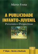 Capa do livro: Publicidade Infanto-Juvenil, A - Perverses e Perspectivas - 2 Edio - Revista e Atualizada, Mrio Frota