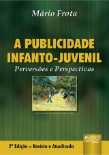 Capa do livro: Publicidade Infanto-Juvenil, A - Perversões e Perspectivas - 2ª Edição - Revista e Atualizada, Mário Frota